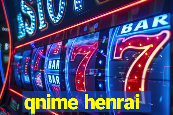 qnime henrai